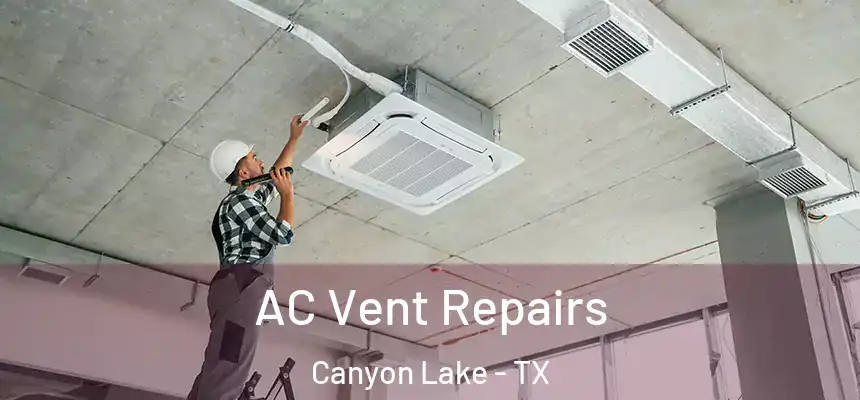  AC Vent Repairs Canyon Lake - TX