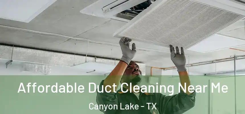 Affordable Duct Cleaning Near Me Canyon Lake - TX