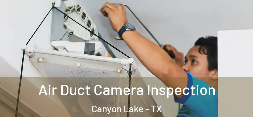  Air Duct Camera Inspection Canyon Lake - TX