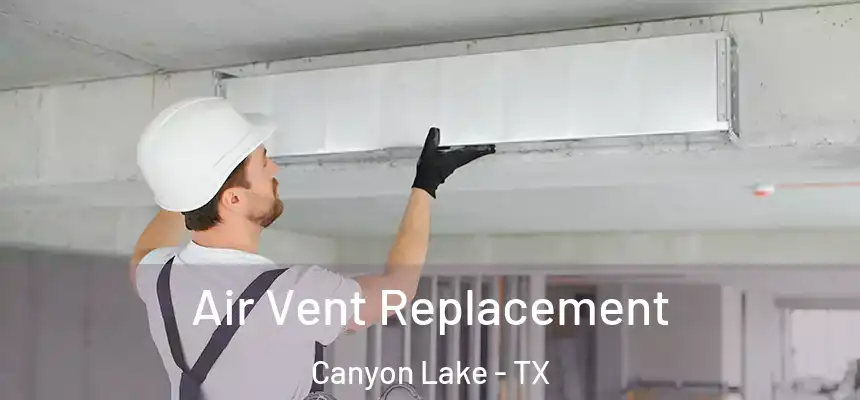  Air Vent Replacement Canyon Lake - TX