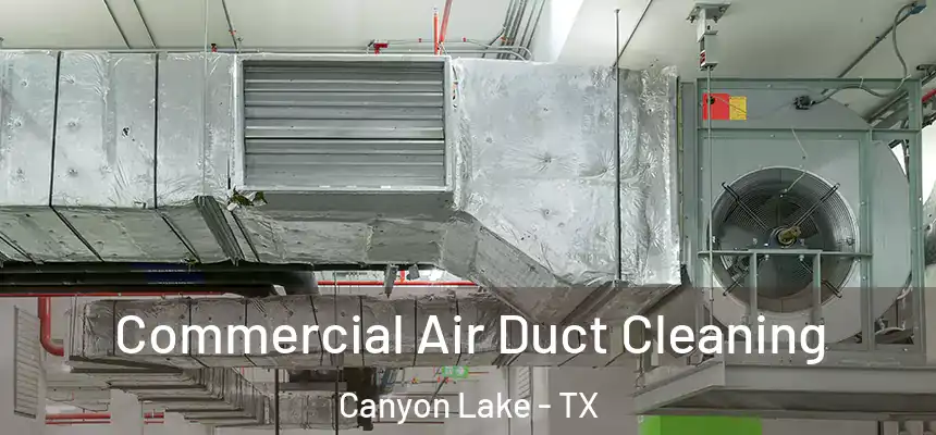  Commercial Air Duct Cleaning Canyon Lake - TX