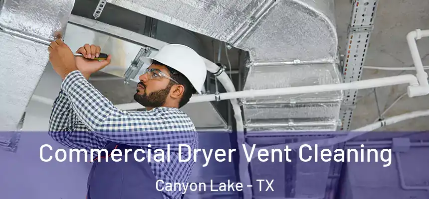 Commercial Dryer Vent Cleaning Canyon Lake - TX