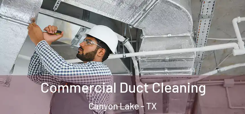 Commercial Duct Cleaning Canyon Lake - TX