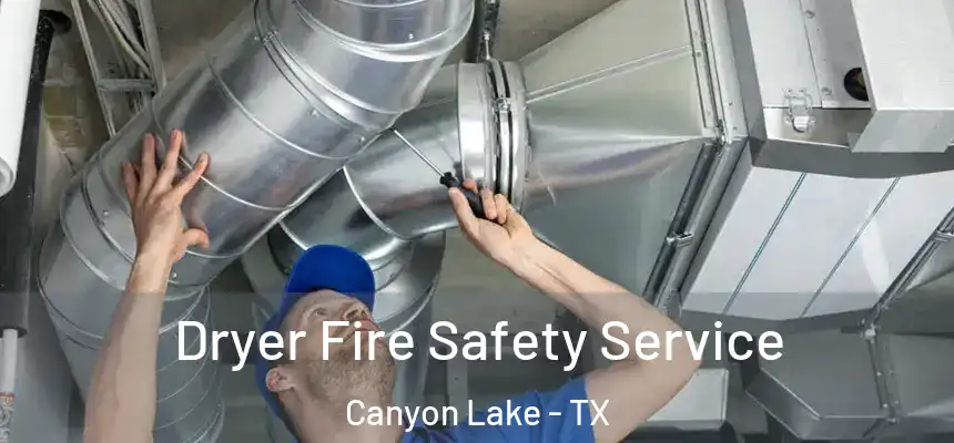 Dryer Fire Safety Service Canyon Lake - TX