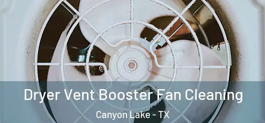  Dryer Vent Booster Fan Cleaning Canyon Lake - TX