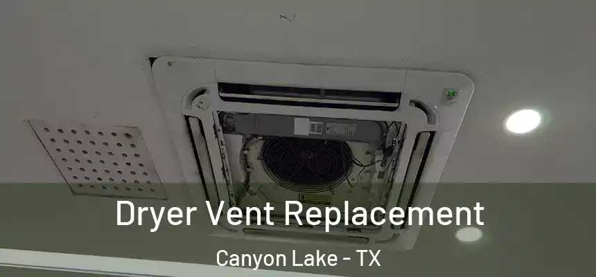  Dryer Vent Replacement Canyon Lake - TX