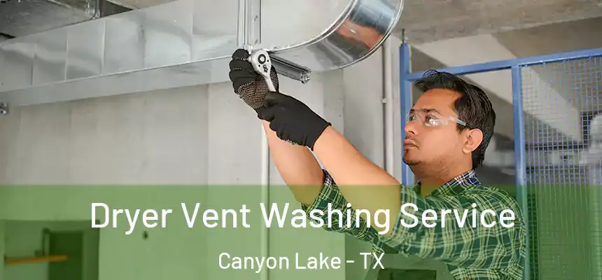 Dryer Vent Washing Service Canyon Lake - TX