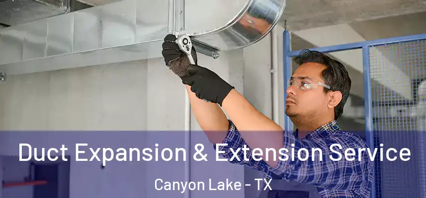  Duct Expansion & Extension Service Canyon Lake - TX
