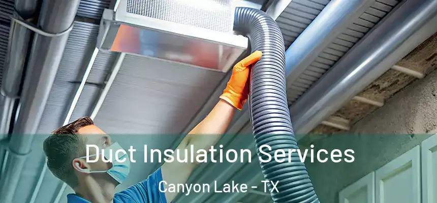  Duct Insulation Services Canyon Lake - TX
