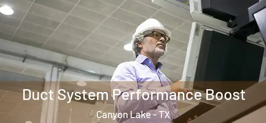  Duct System Performance Boost Canyon Lake - TX