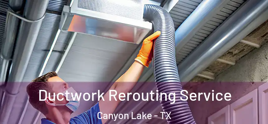 Ductwork Rerouting Service Canyon Lake - TX