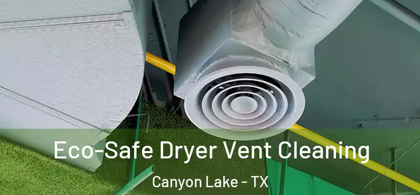  Eco-Safe Dryer Vent Cleaning Canyon Lake - TX