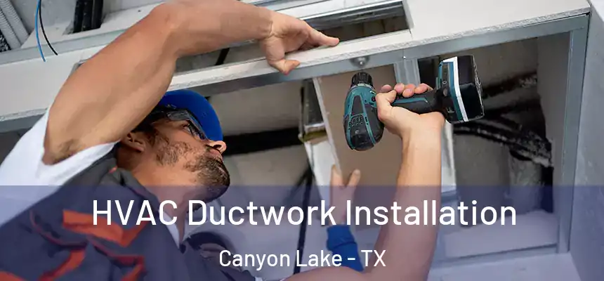  HVAC Ductwork Installation Canyon Lake - TX