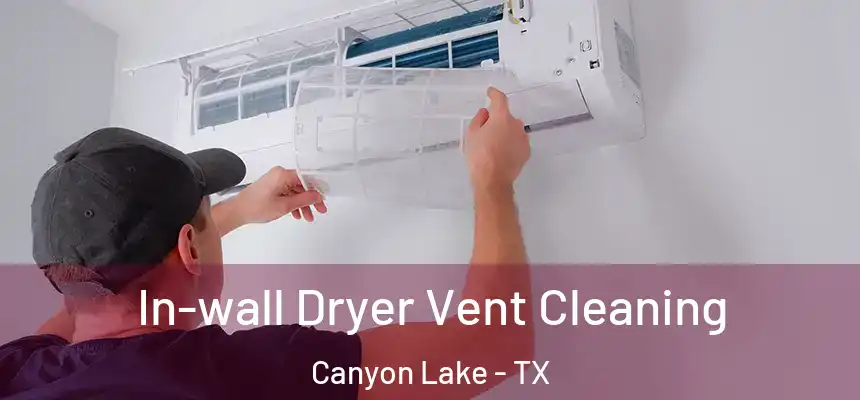 In-wall Dryer Vent Cleaning Canyon Lake - TX