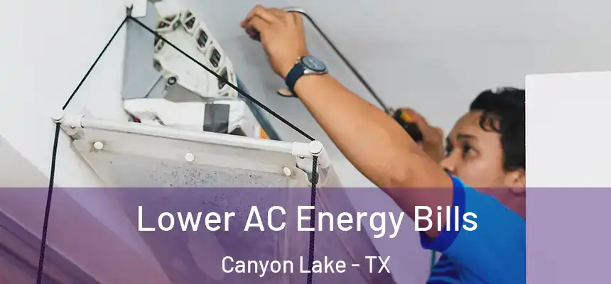  Lower AC Energy Bills Canyon Lake - TX