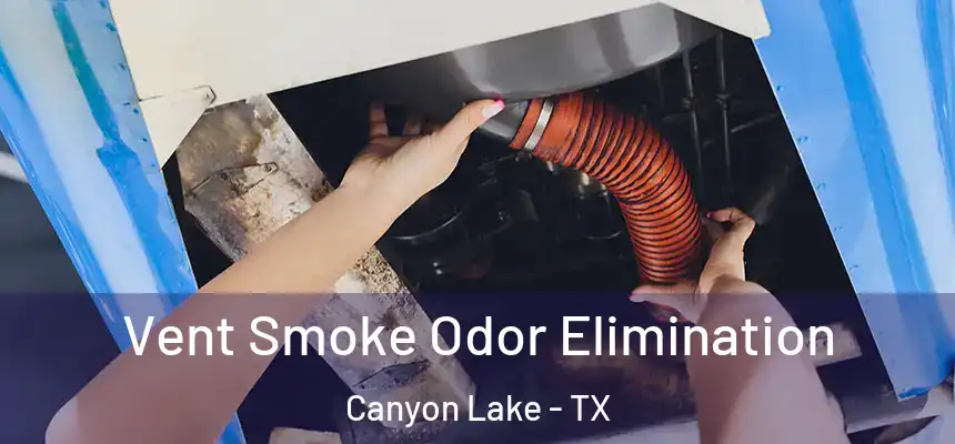  Vent Smoke Odor Elimination Canyon Lake - TX
