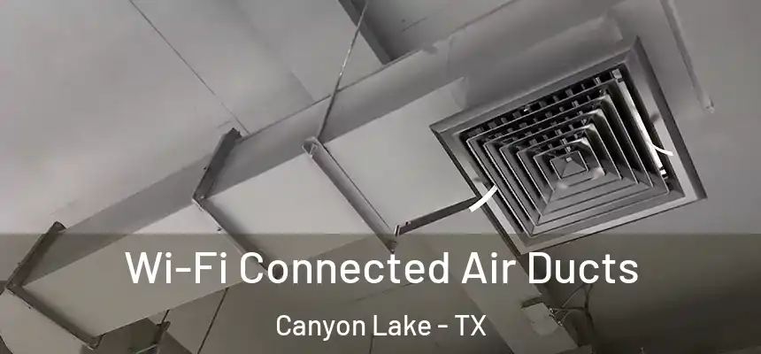 Wi-Fi Connected Air Ducts Canyon Lake - TX
